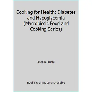 USED Book - Cooking for Health: Diabetes and Hypoglycemia (Macrobiotic Food and Cooking Series) by Aveline Kushi (Paperback) - english