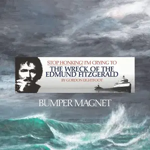 Stop Honking! I'm crying to 'The Wreck of the Edmund Fitzgerald' by Gordon Lightfoot Bumper Magnet | 50th Anniversary 2025 | Lake Superior