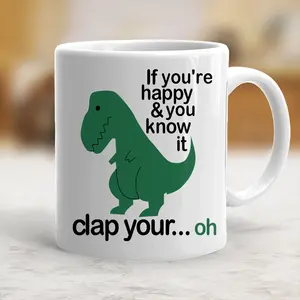 If you happy and you know it coffee mug funny dinosaur Ceramic Mug - scs10627