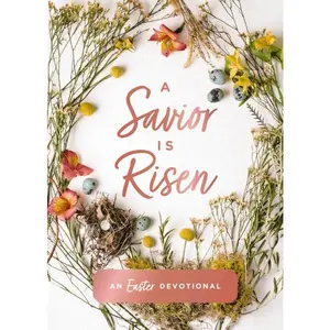 A Savior Is Risen: An Easter Devotional (40 Daily Devotions for Lent) – The Perfect Christian Gift for Lent and Easter