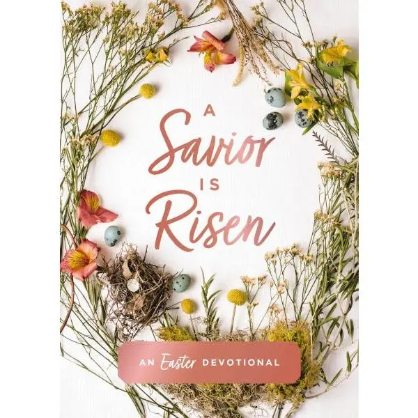 A Savior Is Risen: An Easter Devotional (40 Daily Devotions for Lent) – The Perfect Christian Gift for Lent and Easter