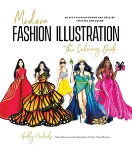 Modern Fashion Illustration: The Coloring Book: 40+ High Fashion Gowns and Dresses to Style and Color -- Holly Nichols - Paperback