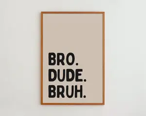 Bro Dude Bruh | Framed Typography Wall Art Print | Minimalist Wall Decor