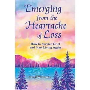 USED-Emerging from the Heartache of Loss: How to Survive Grief and Start Living Again by Wiseman, Carol (Paperback)