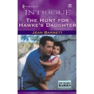 USED-The Hunt for Hawke's Daughter (Top Secret Babies, Book 3) (Harlequin Intrigue Series #605) by Jean Barrett (Unknown)