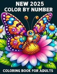 2025 New Color By Number Coloring Book For Adult: Large Print Beautiful Birds, Flowers, Autumn, Animals and Butterfly 2025 New Color By Number Coloring Book