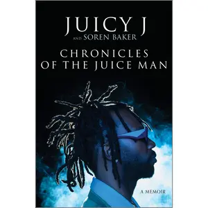 Chronicles of the Juice Man: A Memoir by Juicy J||Soren Baker [Hardback Book]