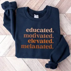 Educated Motivated Melanated Gildan Sweatshirt, Empowerment Quote Crewneck, Black History Month Outfit, Positive Statement Pullover Gift