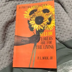 D. L. Mack Jr. Yellow Flowers Are For The Living Poetry Collection - A Collection of Poems on Loss, Love, Redemption, and Grief