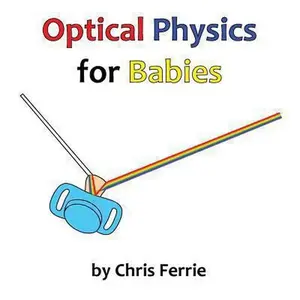 USED-Optical Physics for Babies by Chris Ferrie (Paperback)
