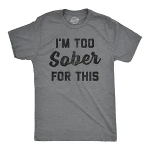 Mens Im Too Sober for This T shirt Funny Drinking Beer Hilarious Saying for Him Mens Funny T Shirts Cool Vintage Fashion T-Shirt Gift Classic Menswear Funny Drinking Short Sleeve Novelty Tees for Guys Dark Grey