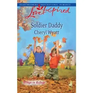 USED-Soldier Daddy (Wings of Refuge, 5) by Cheryl Wyatt (Unknown)