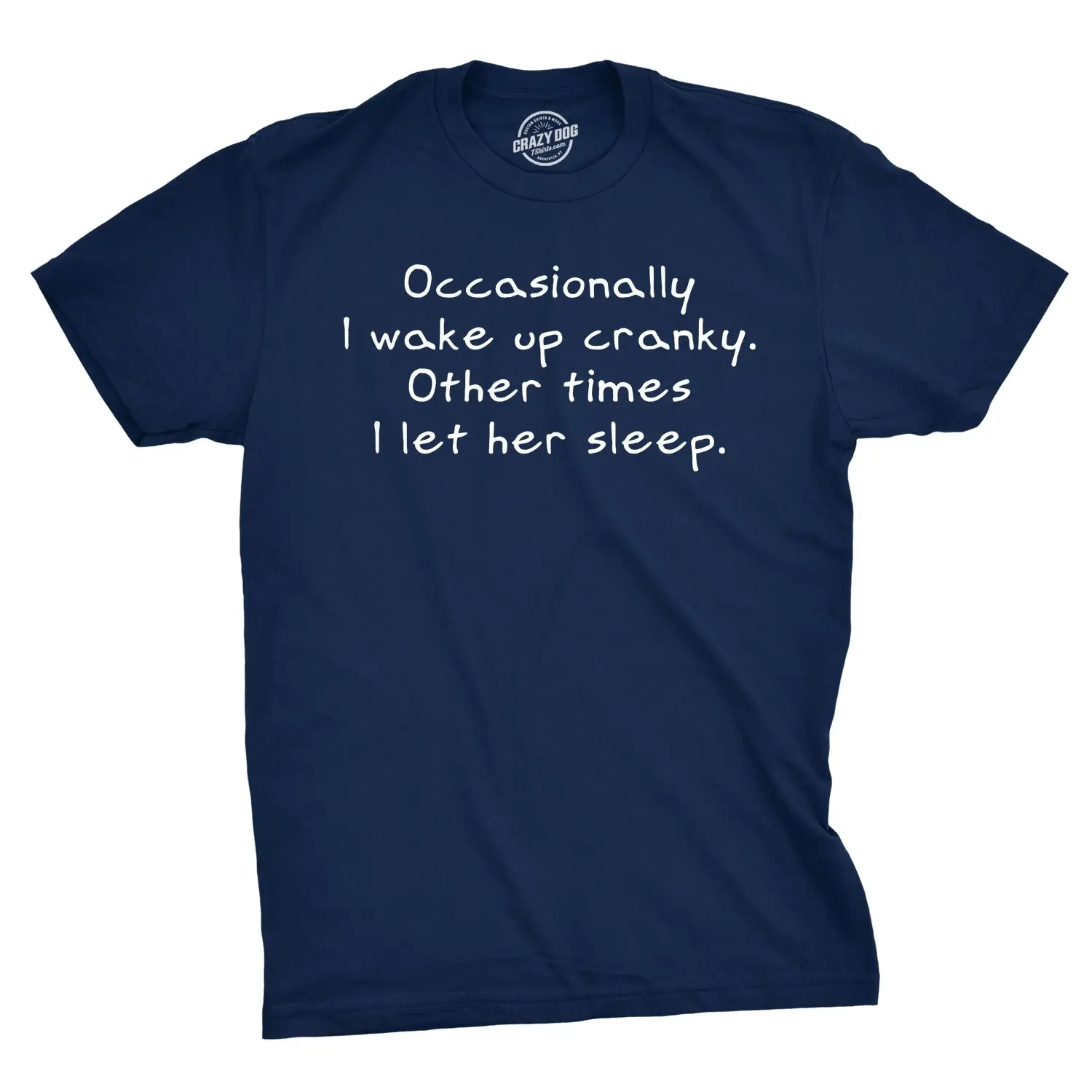 Occasionally I Wake Up Cranky Other Times I Let Her Sleep T Shirt Wife Tee Mens Funny T Shirts Cool Vintage Fashion T-Shirt Gift Classic Menswear Love Apparel for Men Novelty Tees for Guys Navy