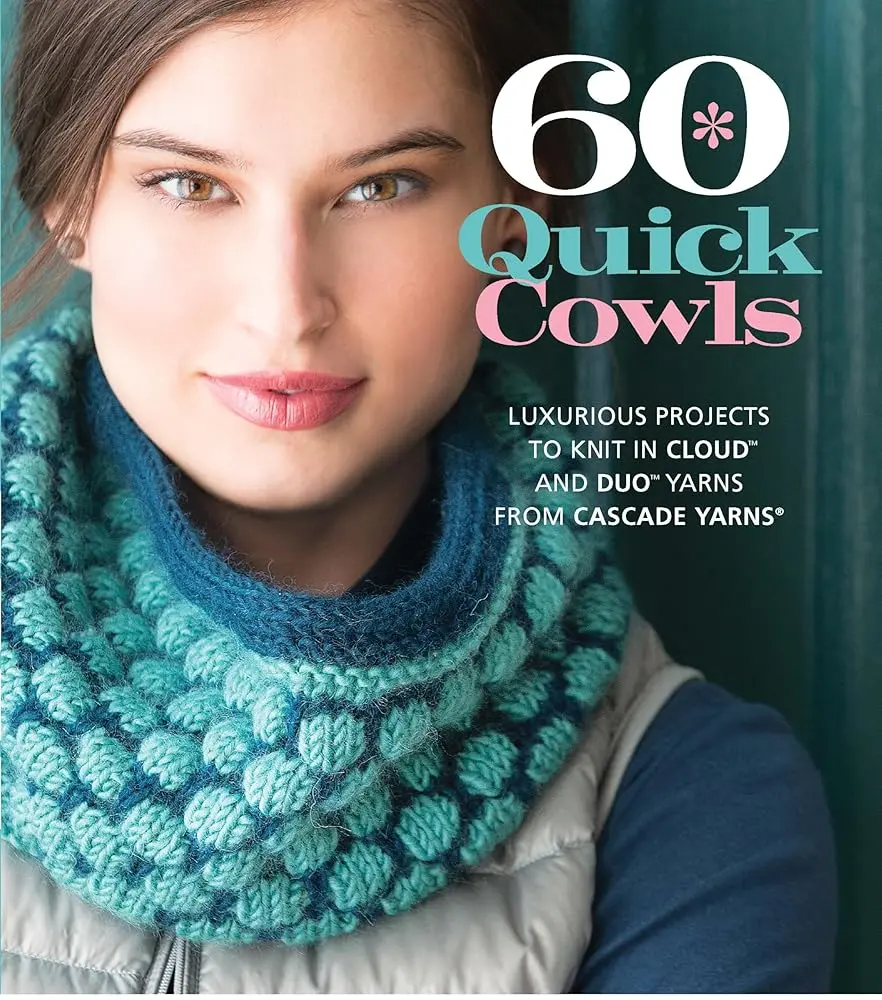 Knitting Pattern Book: Worsted Weight Knit Cowls - 60 Quick-Knit Projects in Classic Styles with Merino/Alpaca-Blend Yarn, Great Gift Ideas, Quick Knits