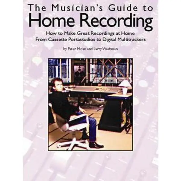 USED-The Musicians Guide to Home Recording by Wichman, Larry (Paperback)