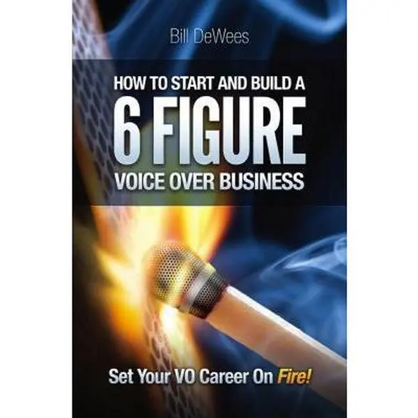 USED Book - How to Start and Build a SIX FIGURE Voice Over Business: Set Your VO Career on Fire! by Bill DeWees (Paperback) - english