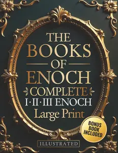 he Books of Enoch Complete – LARGE PRINT: Includes Enoch I-II-III, Noah, Dream Visions, the Heavenly Luminaries, and Other Lost Apocryphal Texts (ILLUSTRATED) Paperback