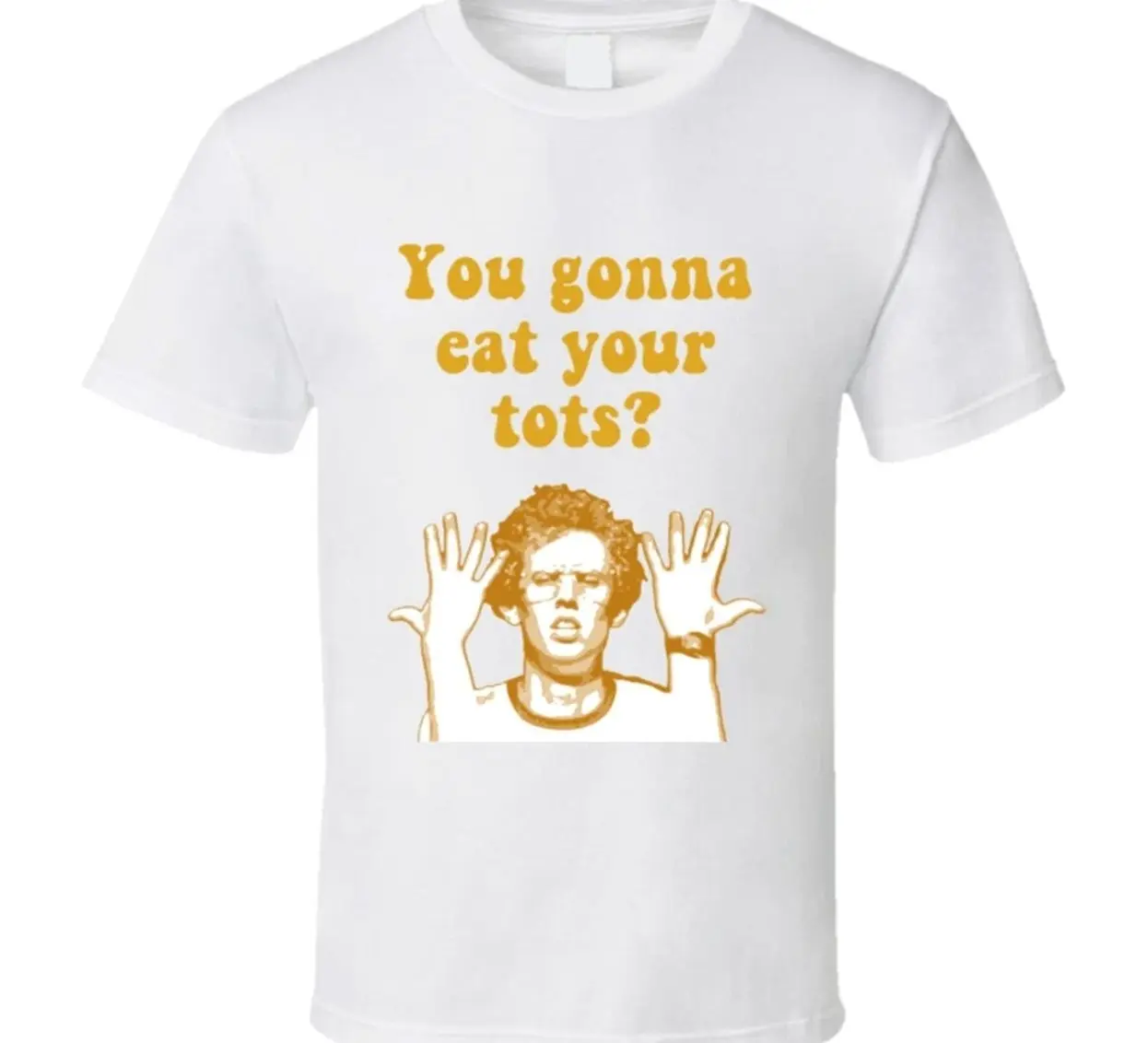 You Gonna Eat Your Tots Napoleon Dynamite Quote T Shirt R