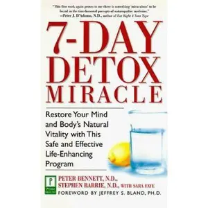 USED-7-Day Detox Miracle: Restore Your Mind and Body's Natural Vitality with This Safe and Effective Life- Enhancing Program by Peter Bennett N.D. (Paperback)