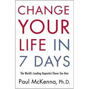 USED-Change Your Life in Seven Days: The World's Leading Hypnotist Shows You How by Paul McKenna (Hardcover)