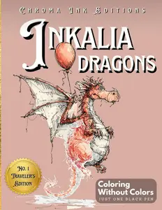 Inkalia: Dragons – Ink Tracing Coloring Book for Teens and Adults - Traveler’s Edition: A Creative and Relaxing Reverse Coloring Adventure to Trace white line Traveler’s Edition – Trace, Relax, and Share)