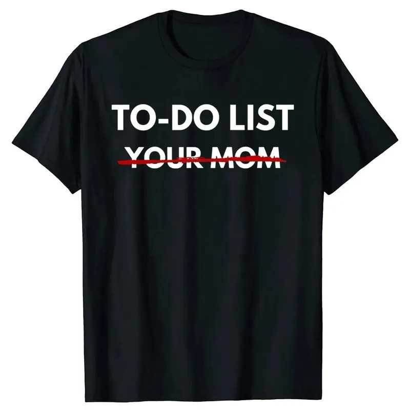 Funny To Do List Your Mom T Shirts Summer Mother Mommy Graphic Cotton Streetwear Short Sleeve Gift T-shirt Men's Clothing Menswear Top Classic Fit 100% Cotton Unisex Tee