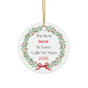 The Best Doctor In Town Calls Me Mom 2025 Ceramic Ornament | Round Holiday Decoration. Christmas Ornament for New Doctor Graduate's Mom