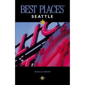 USED-Best Places Seattle: The Most Discriminating Guide to Seattle's Restaurants, Shops, Hotels, Nightlife, Arts, Sights, & Outings by Giselle Smith (Paperback)
