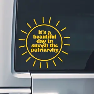 Its A Beautiful Day To Smash The Patriarchy Decal, Vinyl Decal Y