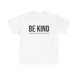 BE KIND — To Yourself. Everyone Else Is On Their Own Tee Shirt