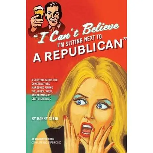 USED Book - I Can't Believe I'm Sitting Next to a Republican: A Survival Guide for Conservatives Marooned Among the Angry, Smug, and Terminally Self-Righteous by Stein, Harry (Hardcover) - english