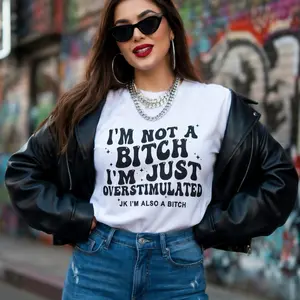 I'M NOT A BITCH I'M JUST OVERSTIMULATED T-Shirt | Funny Statement Tee