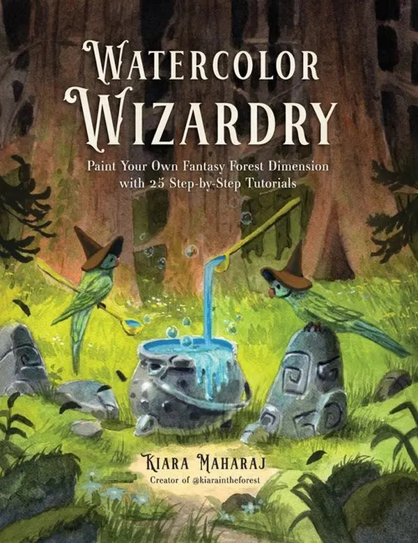 Watercolor Wizardry: Paint Your Own Fantasy Forest Dimension with 25 Step-By-Step Tutorials by Kiara Maharaj (Paperback)