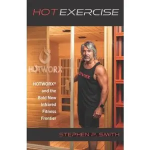 USED-Hot Exercise: HOTWORX and the Bold New Infrared Fitness Frontier by Smith, Stephen P. (Paperback)