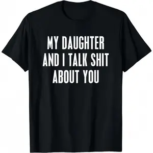 Women's Short-Sleeve Casual Cotton Top, 100% Cotton Funny T-Shirt, Gender-Neutral Father’s Day Gift with "My Daughter and I Spoke Behind Your Back About You" Print