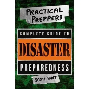 USED-The Practical Preppers Complete Guide to Disaster Preparedness by Hunt, Scott (Paperback)