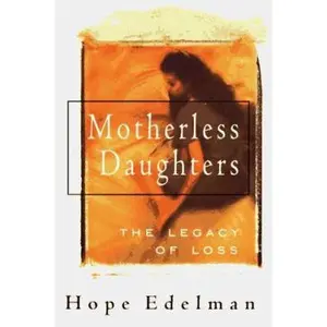 USED-Motherless Daughters: The Legacy Of Loss by Hope Edelman (Hardcover)
