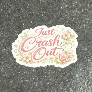 “Just Crash Out” Aesthetic Sticker  | Soft Girl Chaos | Cute Floral Mental Health Humor Sticker