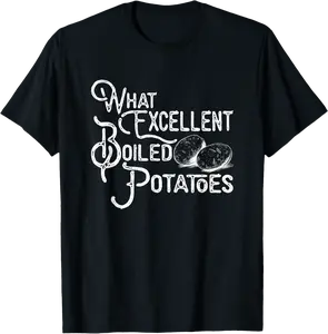 Funny Meme What Excellent Boiled Potato T-Shirt - Jessicajon Shop 21B0DNGHLRRF