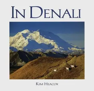 USED-In Denali: A Photographic Essay of Denali National Park & Preserve, Alaska by Kim Heacox (Hardcover)