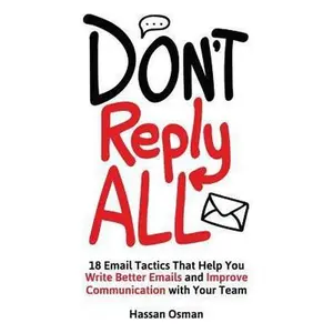 USED-Don't Reply All: 18 Email Tactics That Help You Write Better Emails and Improve Communication with Your Team by Osman, Hassan (Paperback)