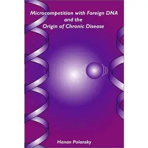 USED-Microcompetition with foreign DNA and the Origin of Chronic Disease. by Hanan Polansky (Paperback)