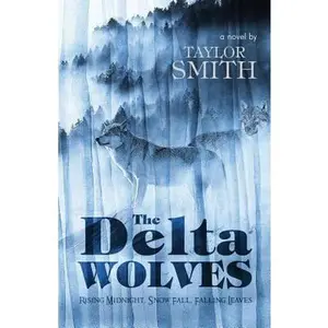 USED-The Delta Wolves: Rising Midnight, Snow Fall, Falling Leaves by Taylor Smith (Paperback)