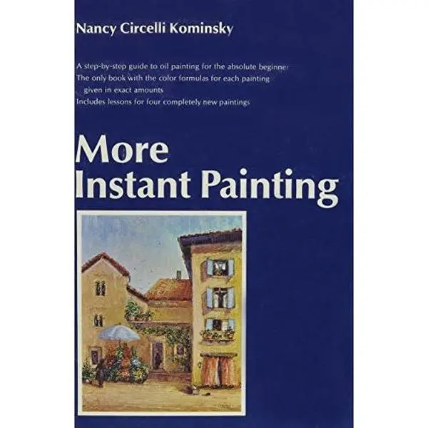 USED-More Instant Painting: A Guide for the Absolute Beginner, the Only Book With Color Formulas in Exact Amounts by Nancy Circelli Kominsky (Hardcover)