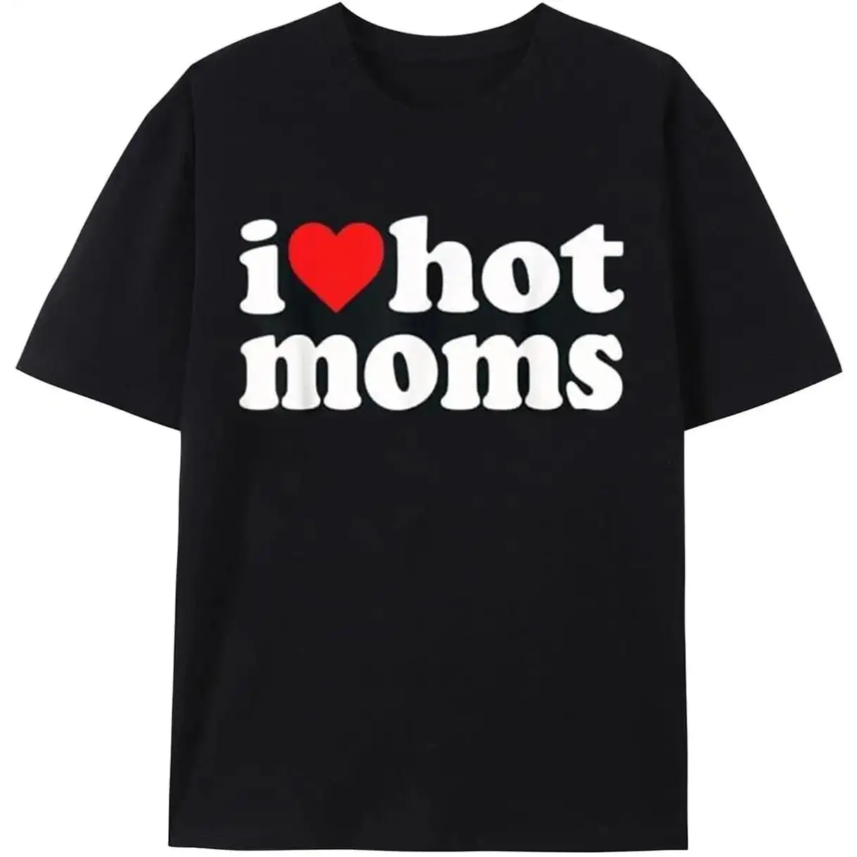 I Love Hot Moms I Heart Hot Moms Funny T-Shirt Black.