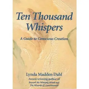 USED-Ten Thousand Whispers: A Guide to Conscious Creation by Dahl, Lynda Madden (Paperback)