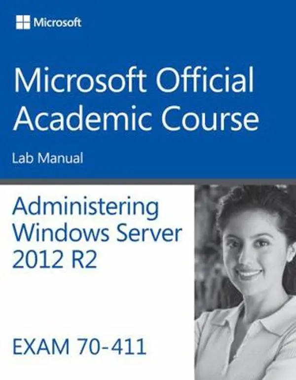 USED-Administering Windows Server 2012 R2 Lab Manual: Exam 70-411 by Microsoft Official Academic Course (Paperback)