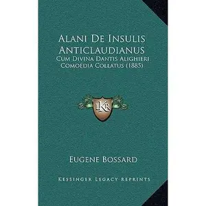 USED-Alani de Insulis Anticlaudianus: Cum Divina Dantis Alighieri Comoedia Collatus (1885) by Bossard, Eugene (Hardcover)