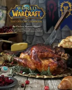 World of Warcraft: The Official Cookbook -- Chelsea Monroe-Cassel - Hardcover