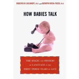 USED-How Babies Talk: The Magic and Mystery of Language in the First Three Years of Life by Roberta Michnick Golinkoff (Hardcover)